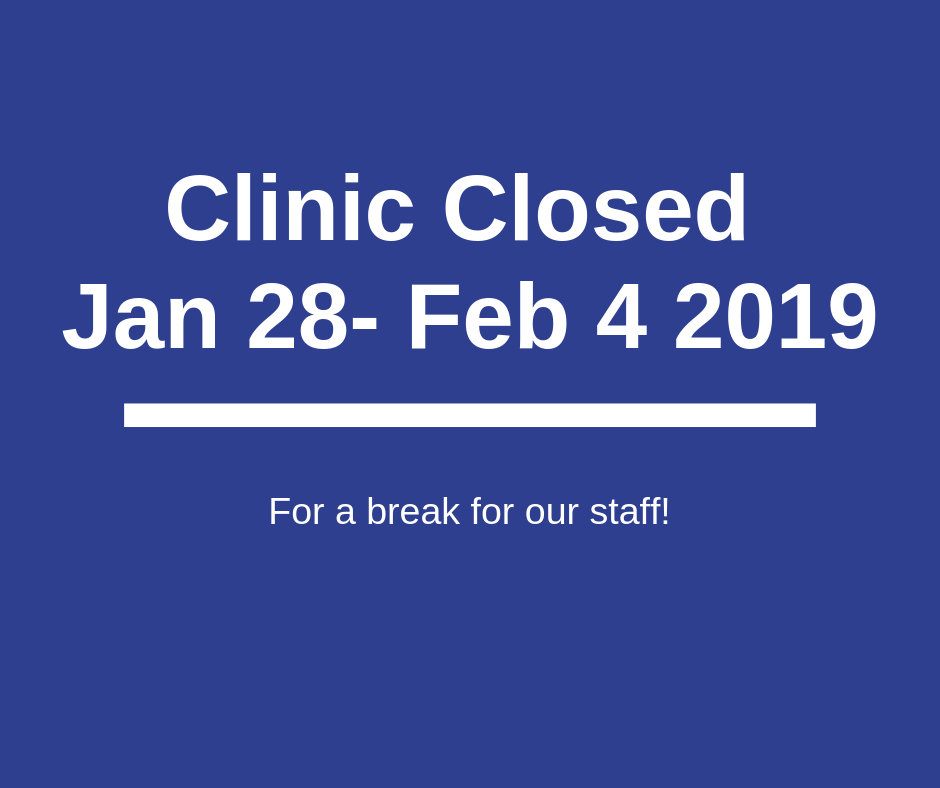 Clinic Closed January 28- February 4 2019